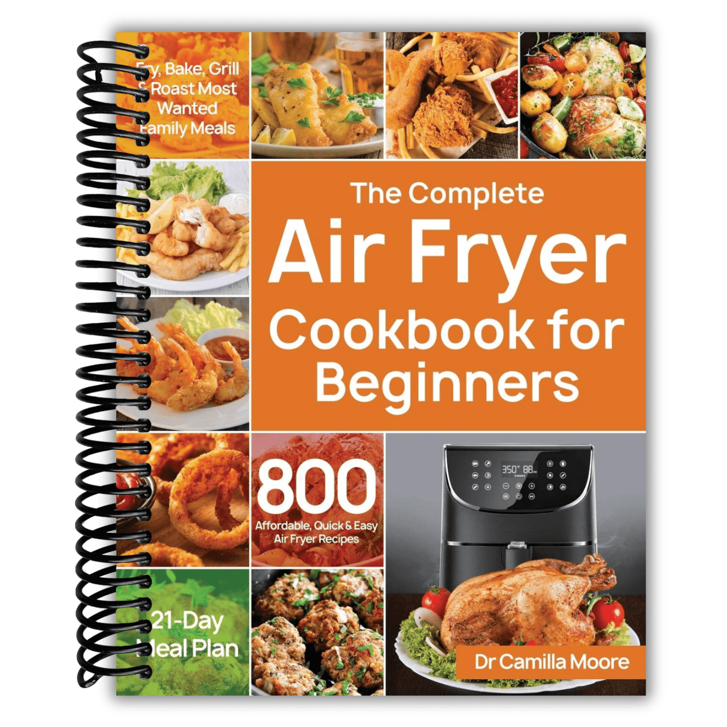 Air Fryer Cookbook for Beginners - 800 Affordable Quick & Easy Air Fryer Recipes with 21-Day Meal Plan | Fry, Bake, Grill & Roast Family Meals | Spiral-Bound Complete Guide