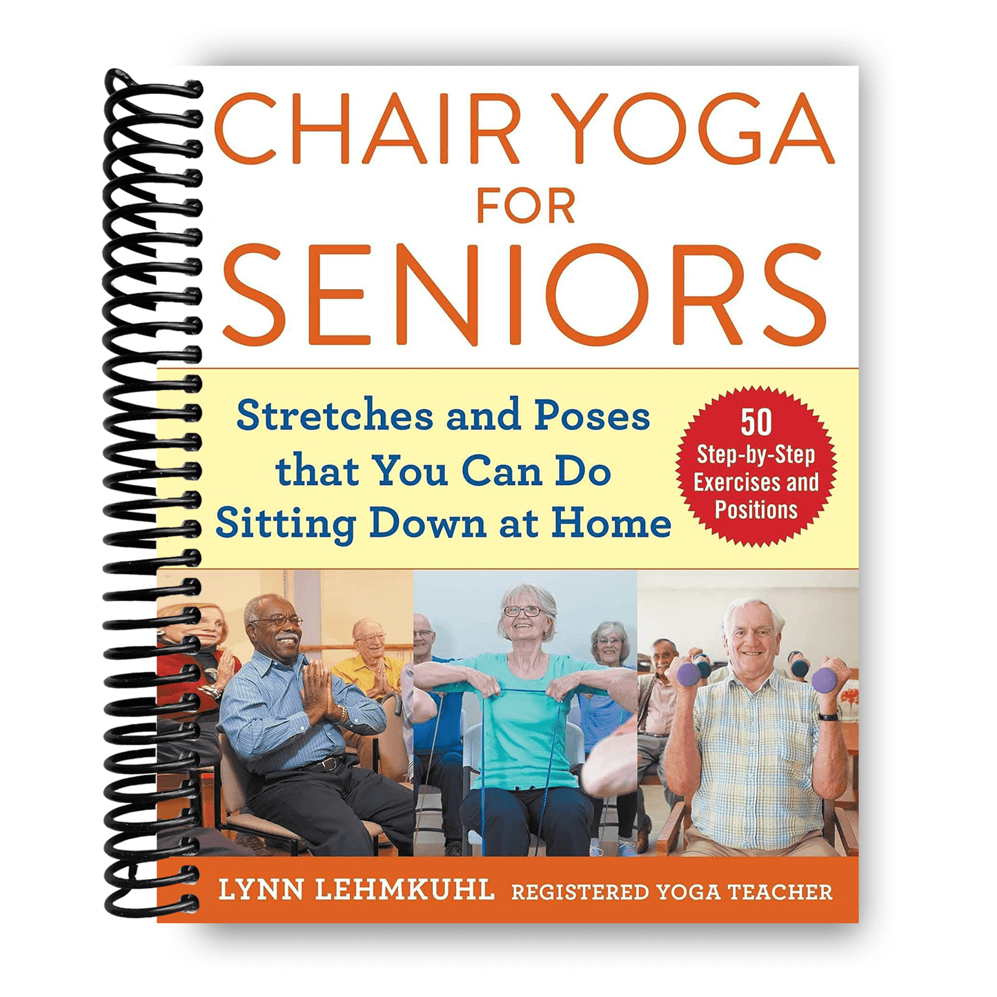 Chair Yoga for Seniors - Complete Guide to Gentle Seated Stretches & Yoga Positions for Aging Adults, Improve Strength Balance & Mental Health with Easy Sitting Routines, Spiral Bound Book